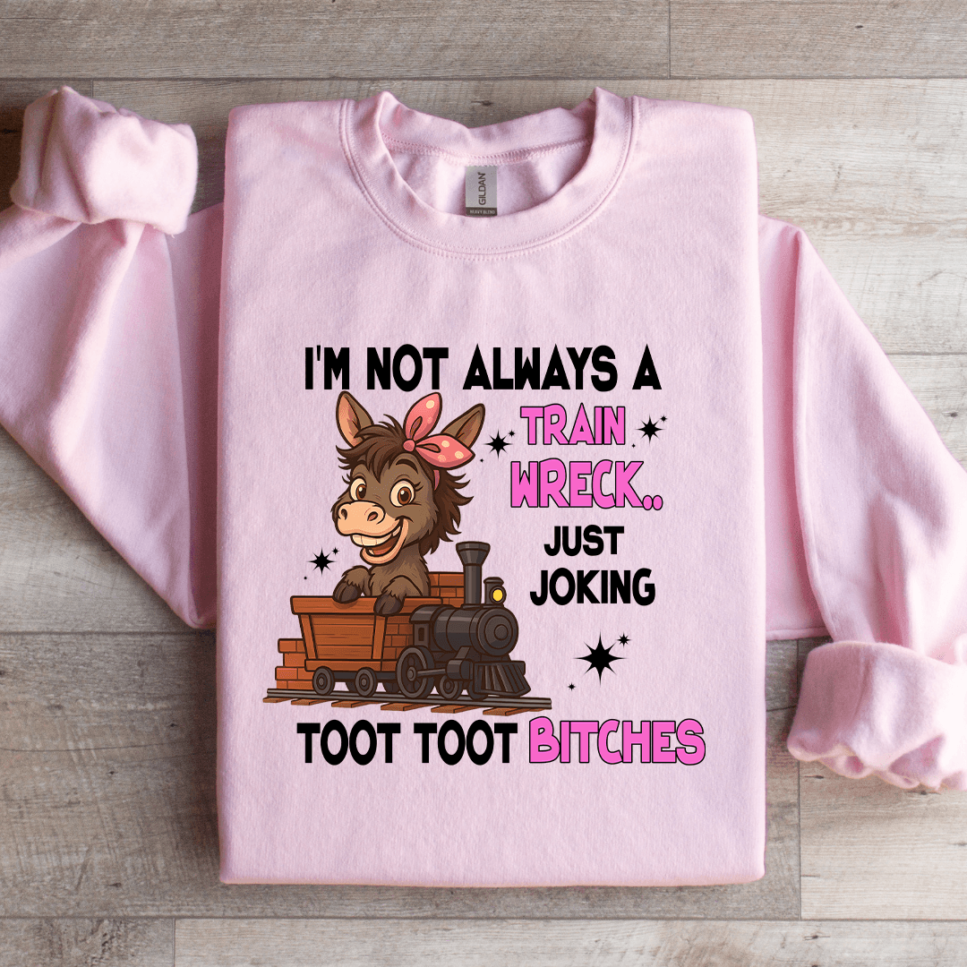 I'm Not Always A Train Wreck Just Joking Sweatshirt