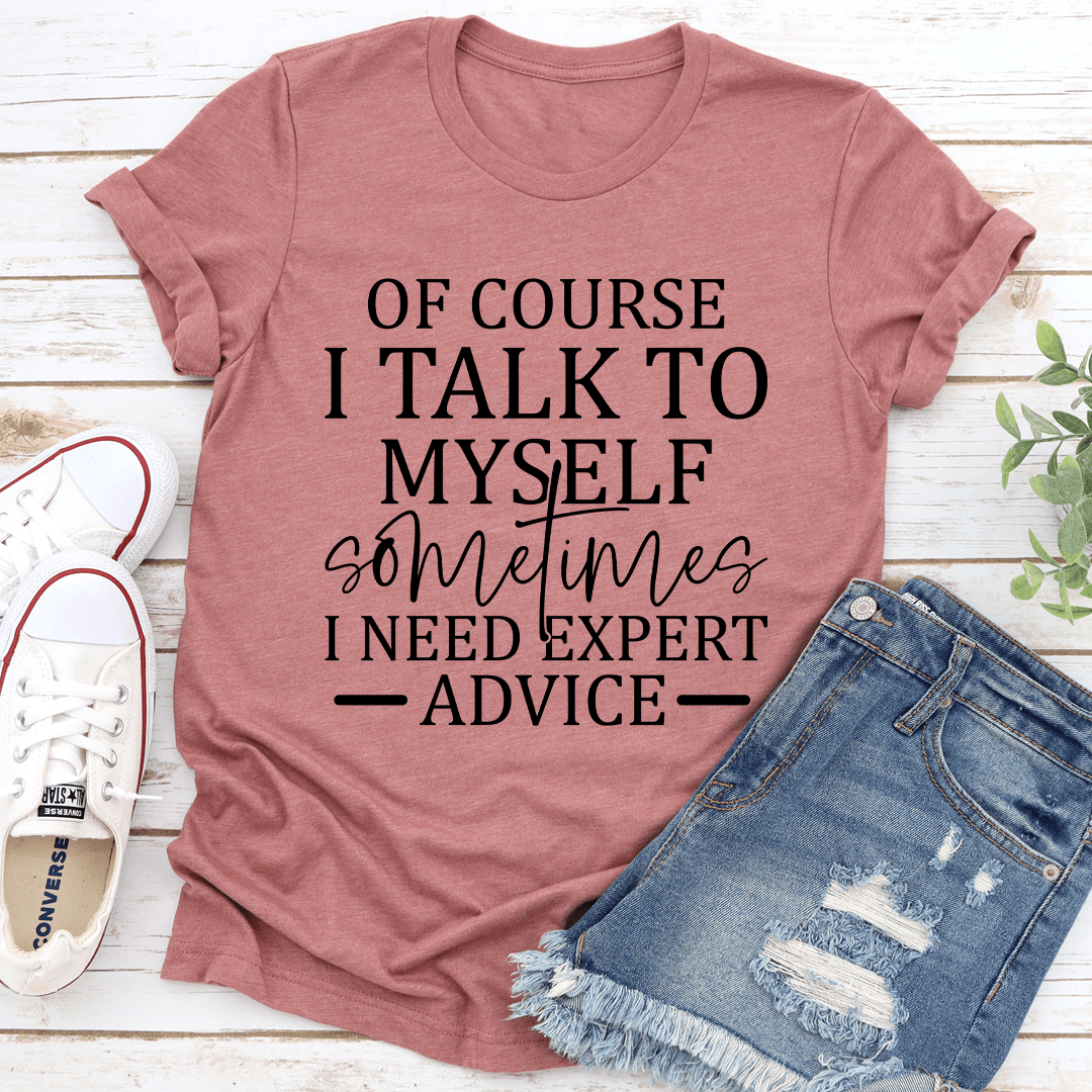 Of Course I Talk To Myself Sometimes Tee