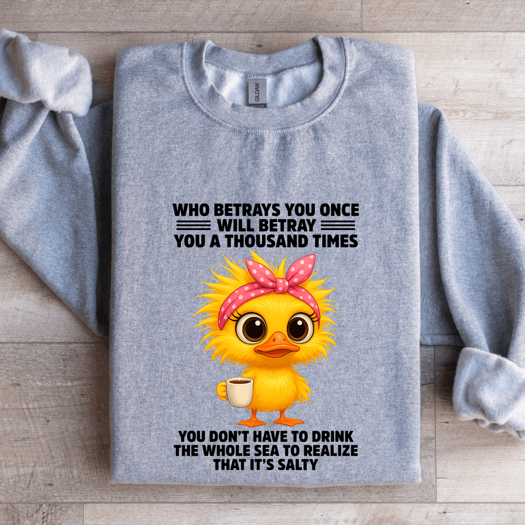 Who Betrays You Once Will Betray You A Thousand TImes Sweatshirt
