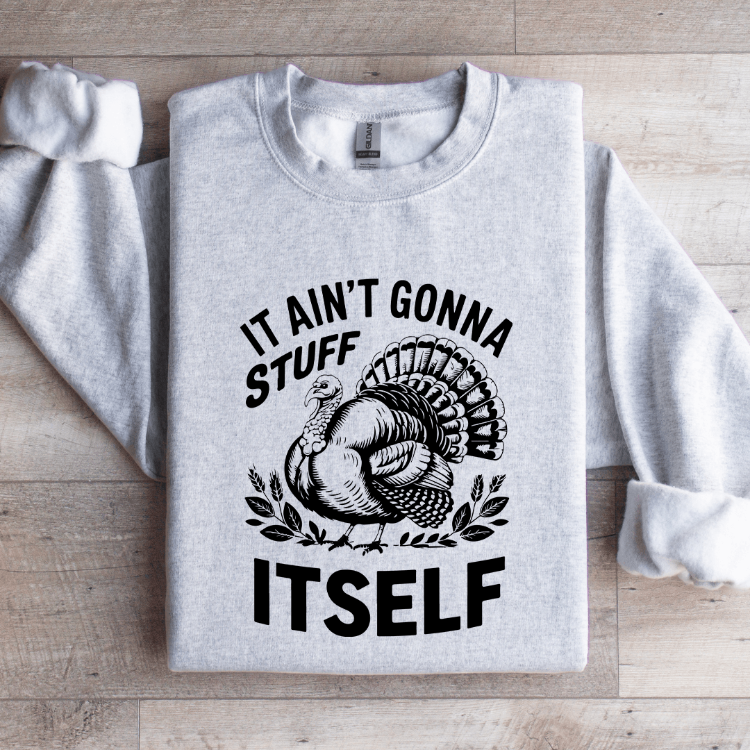 It Aint Gonna Stuff Itself Sweatshirt