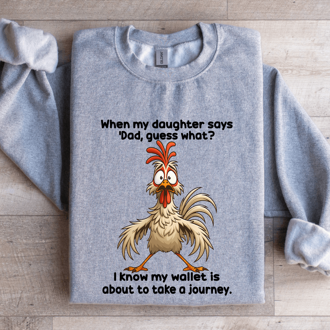 When My Daughter Says Dad Guess Sweatshirt