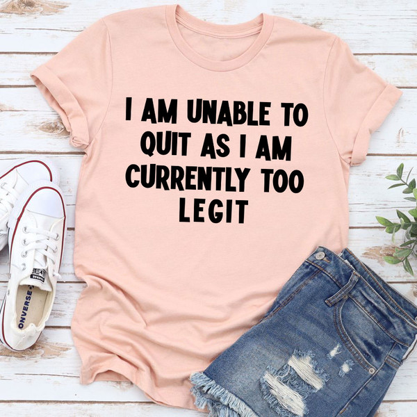 I'm Unable To Quit T-Shirt