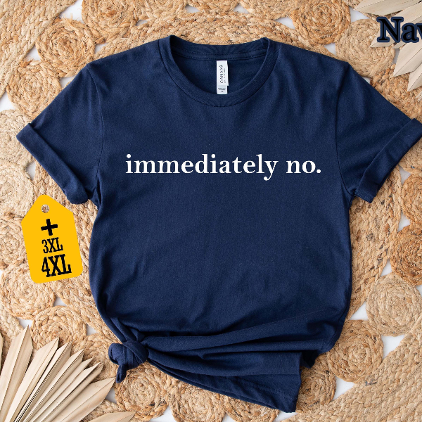 Immediately No Shirt | Funny Sarcastic Graphic Tee for Women | Humor Saying Sassy Quote Shirt
