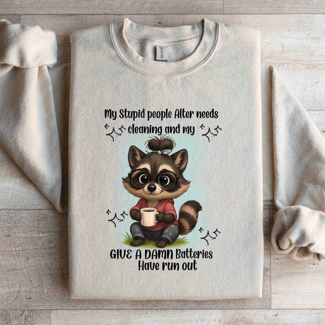 My Stupid People Alter Needs Cleaning Sweatshirt