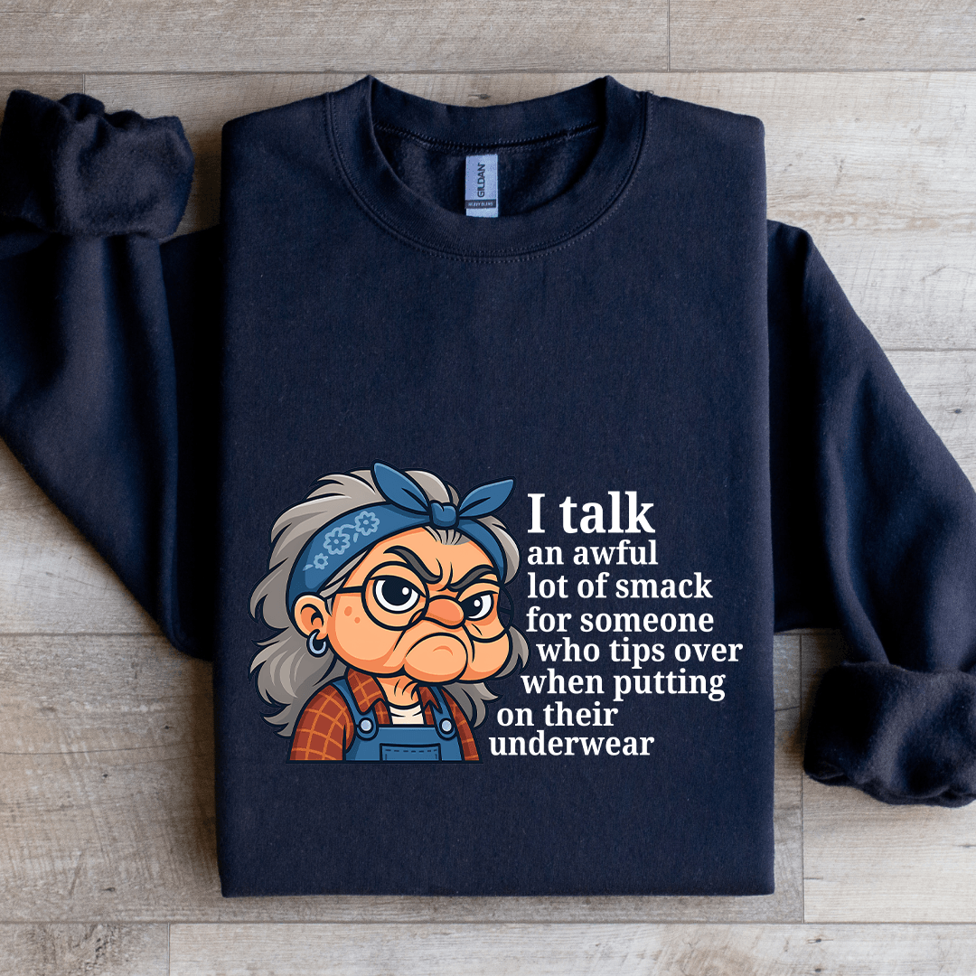 I Talk An Awful Lot Of Smack For Someone Sweatshirt