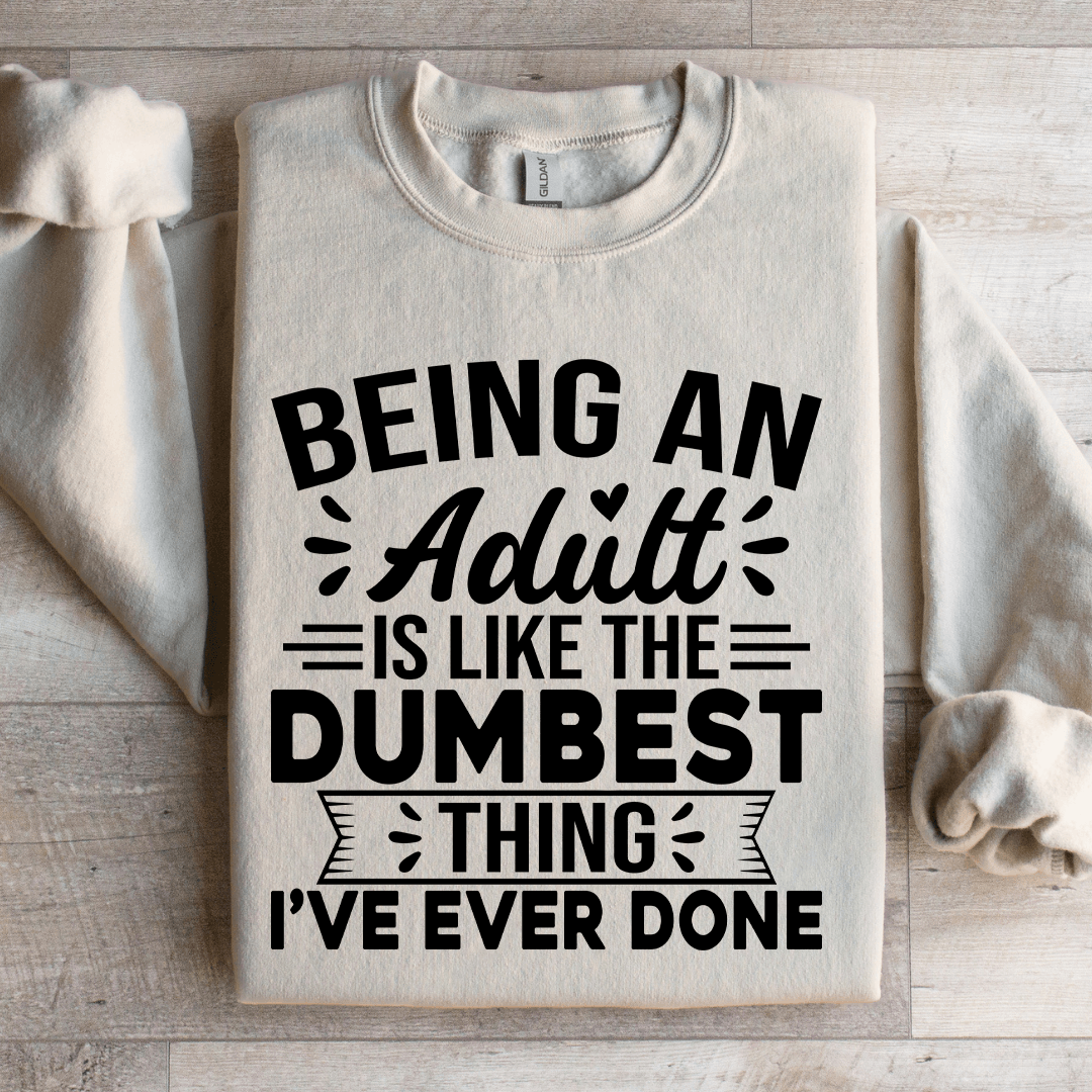 Being An Adult Is Like The Dumbest Sweatshirt