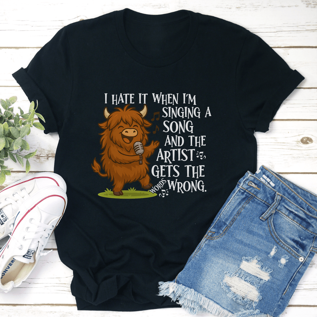 I Hate It When I'm Singing A Song And The Artist Gets The Wrong Tee
