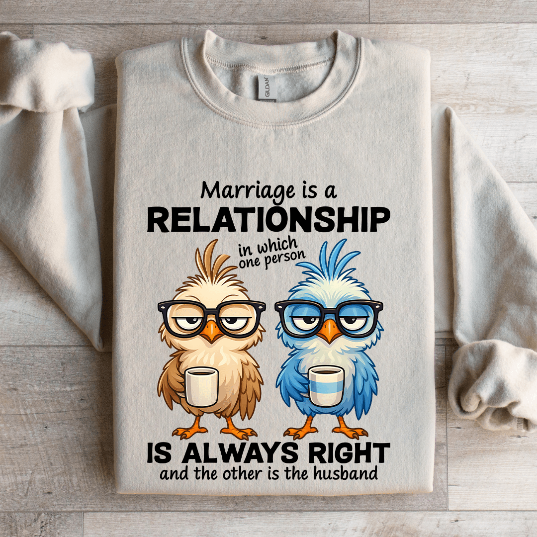 Marriage Is A Relationship In Which One Person Sweatshirt
