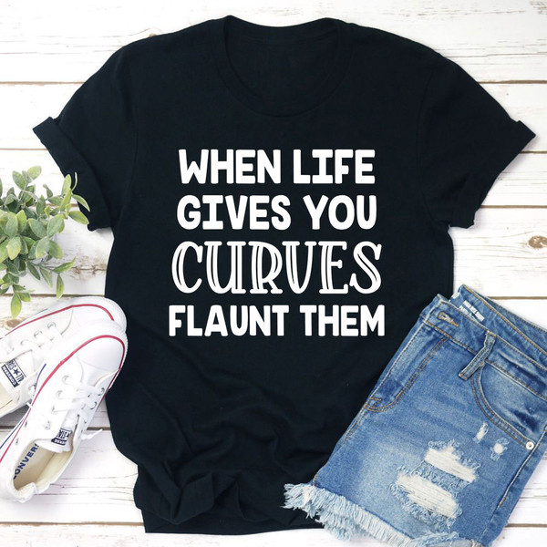 When Life Gives You Curves T-Shirt