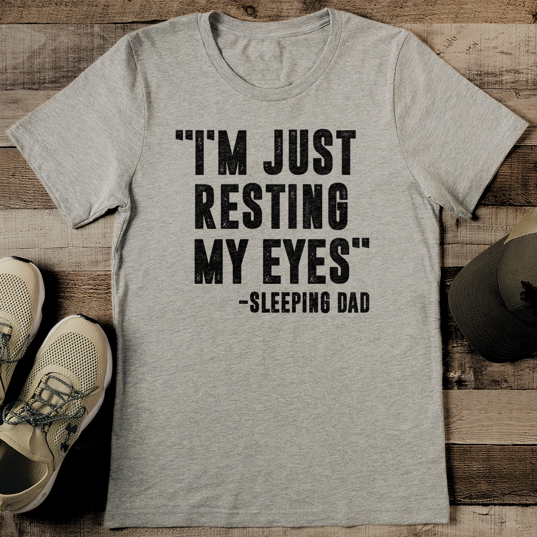 I'm Just Resting My Eyes-Sleeping Dad Tee