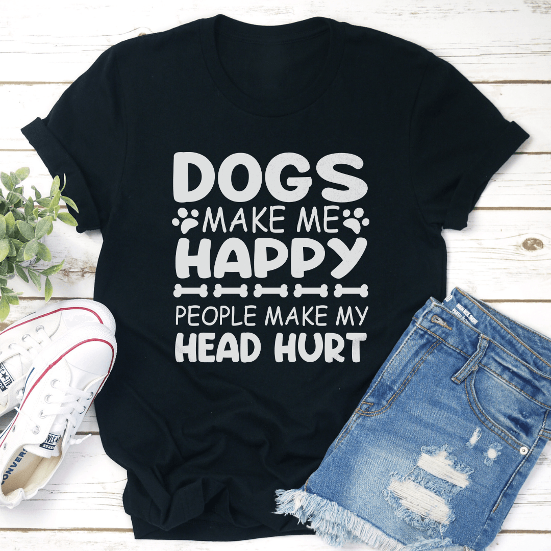 Dogs Make Me Happy Human Make My Head Hurt Tee