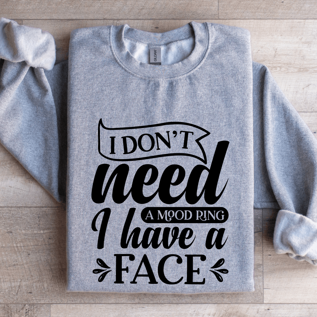I Don't Need A Mood Ring Sweatshirt