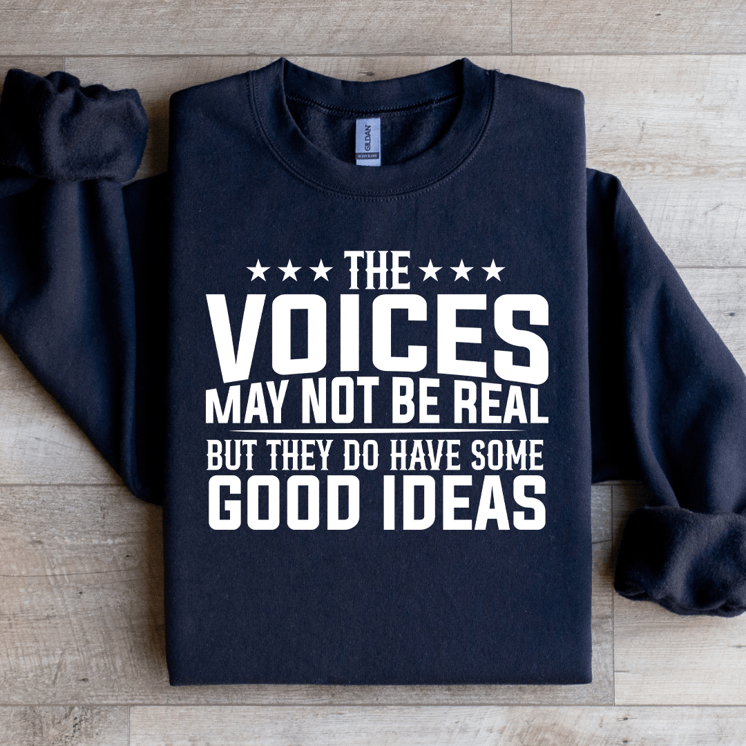 The Voices May Not Be Real Sweatshirt