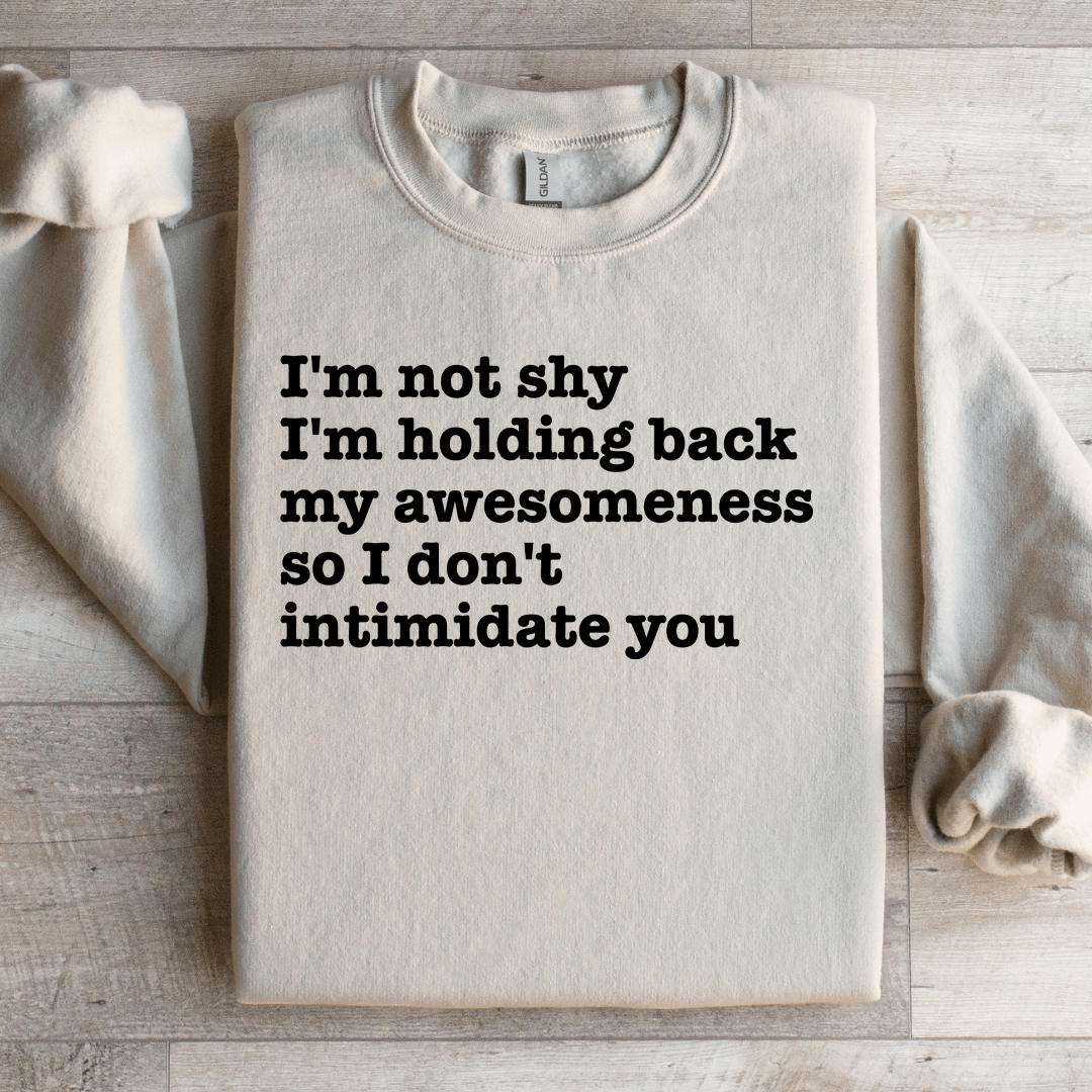 I'm Not Shy I'm Holding Back My-Awesomeness Sweatshirt
