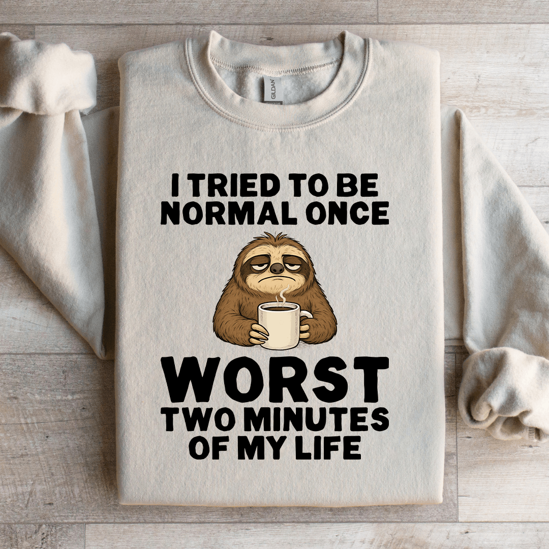 I Tried To Be Normal Once Sweatshirt