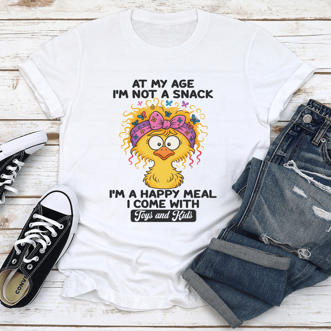 At My Age I'm Not A Snack I'm A Happy Meal Tee