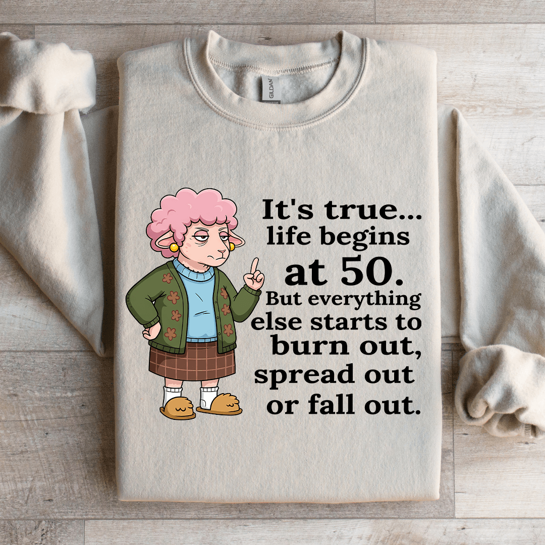 It's True Life Begins At 50 Sweatshirt