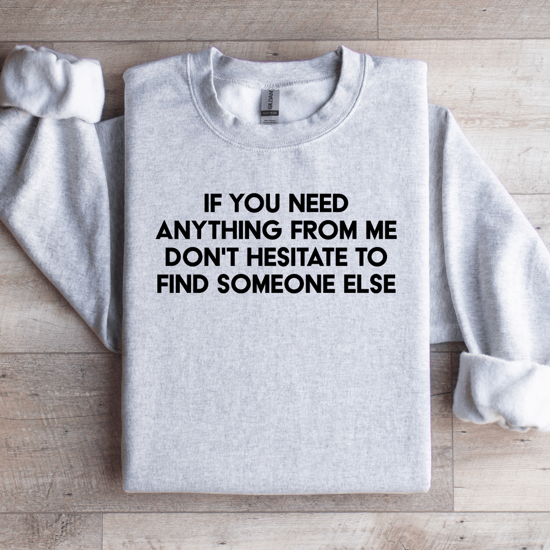 If You Need Anything Sweatshirt