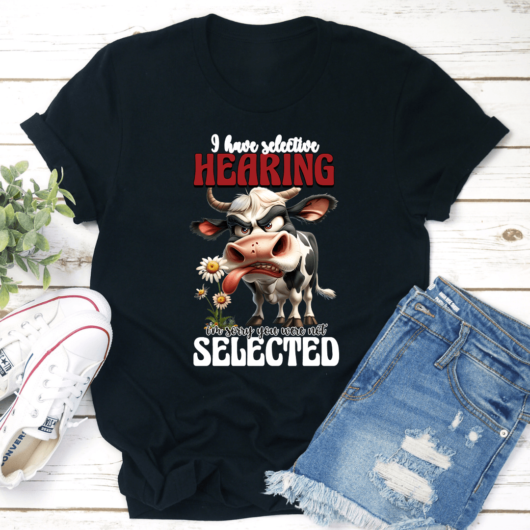 I Have Selective Hearing Tee