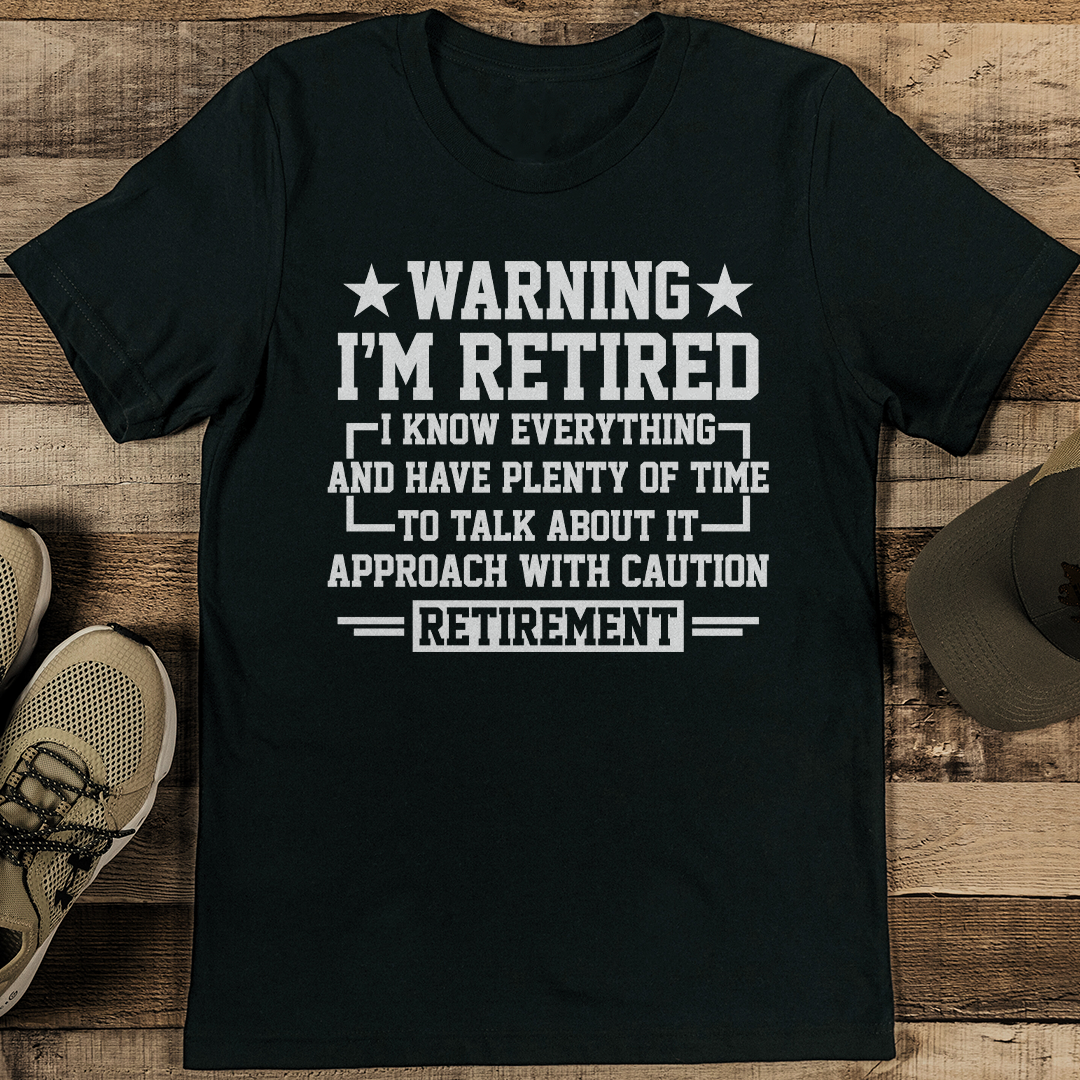 Warning I'm Retired I Know Everything Tee