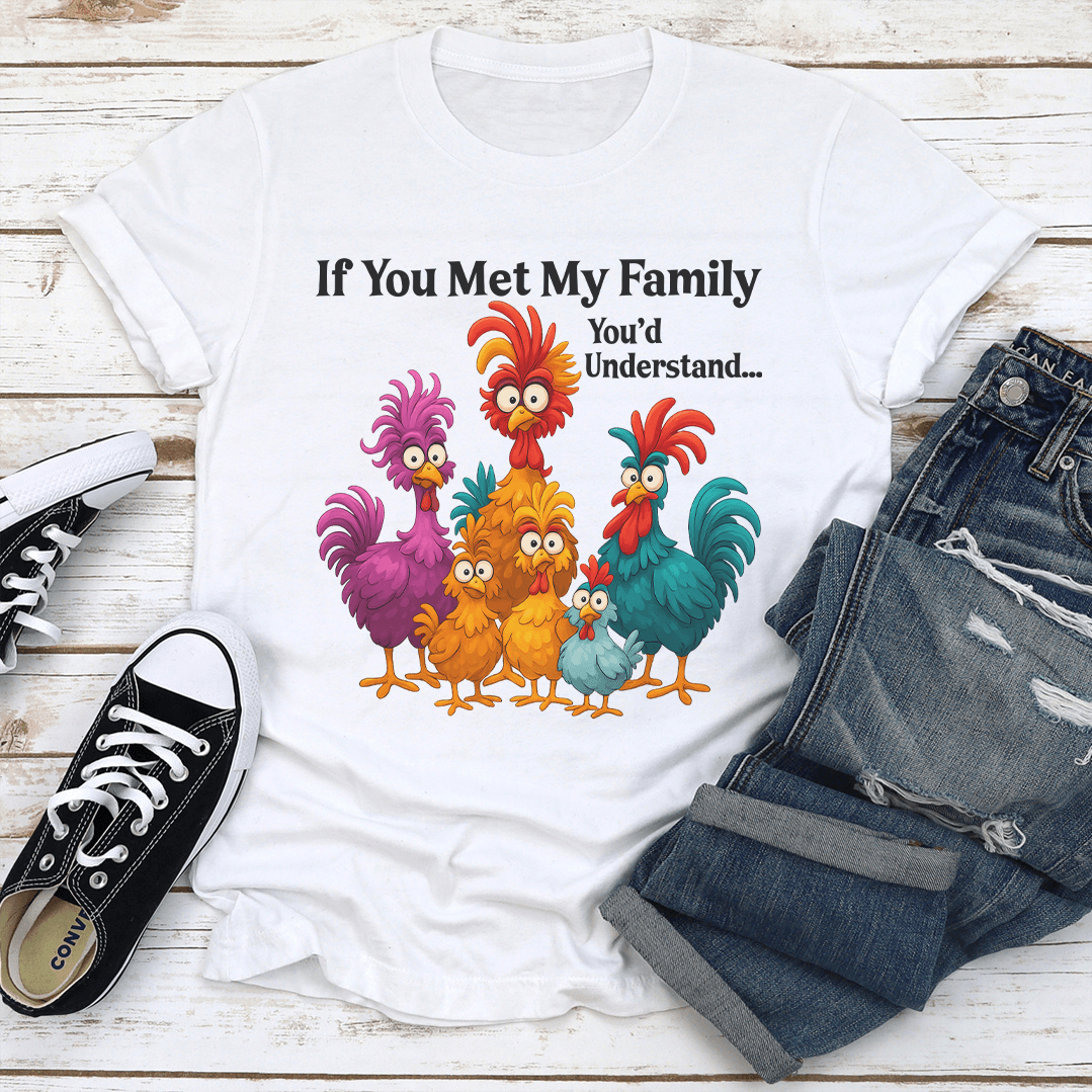 If You Met My Family You'd Understand Tee