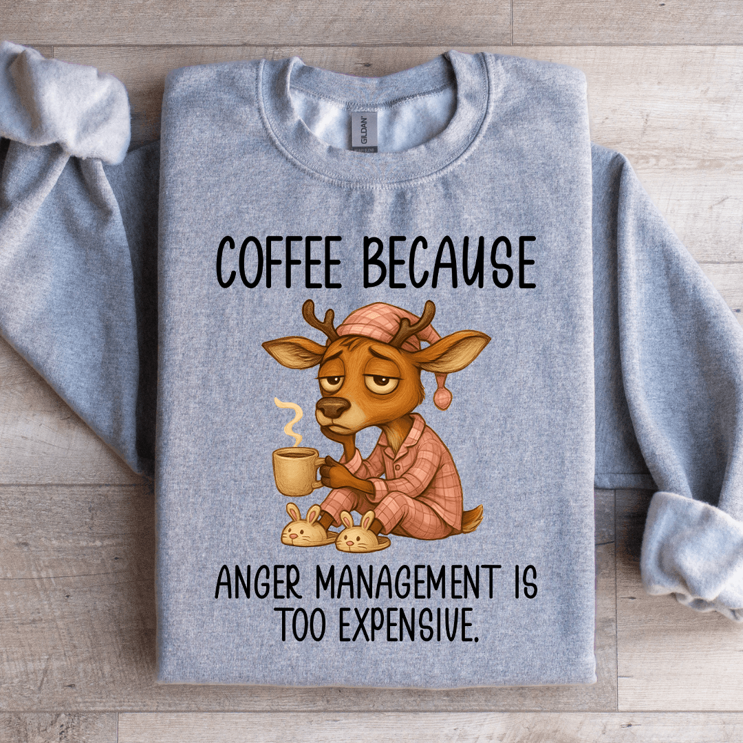 Coffee Because Anger Management Sweatshirt