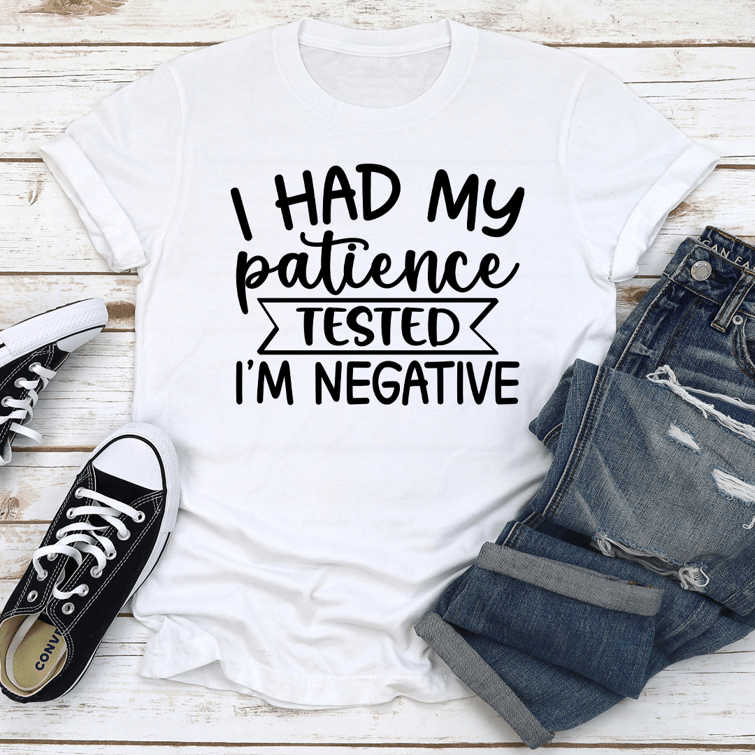 I Had My Patience Tested Tee