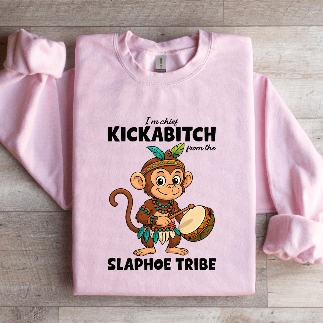 I'm Chief Kickabitch From The Slaphoe Tribe Sweatshirt