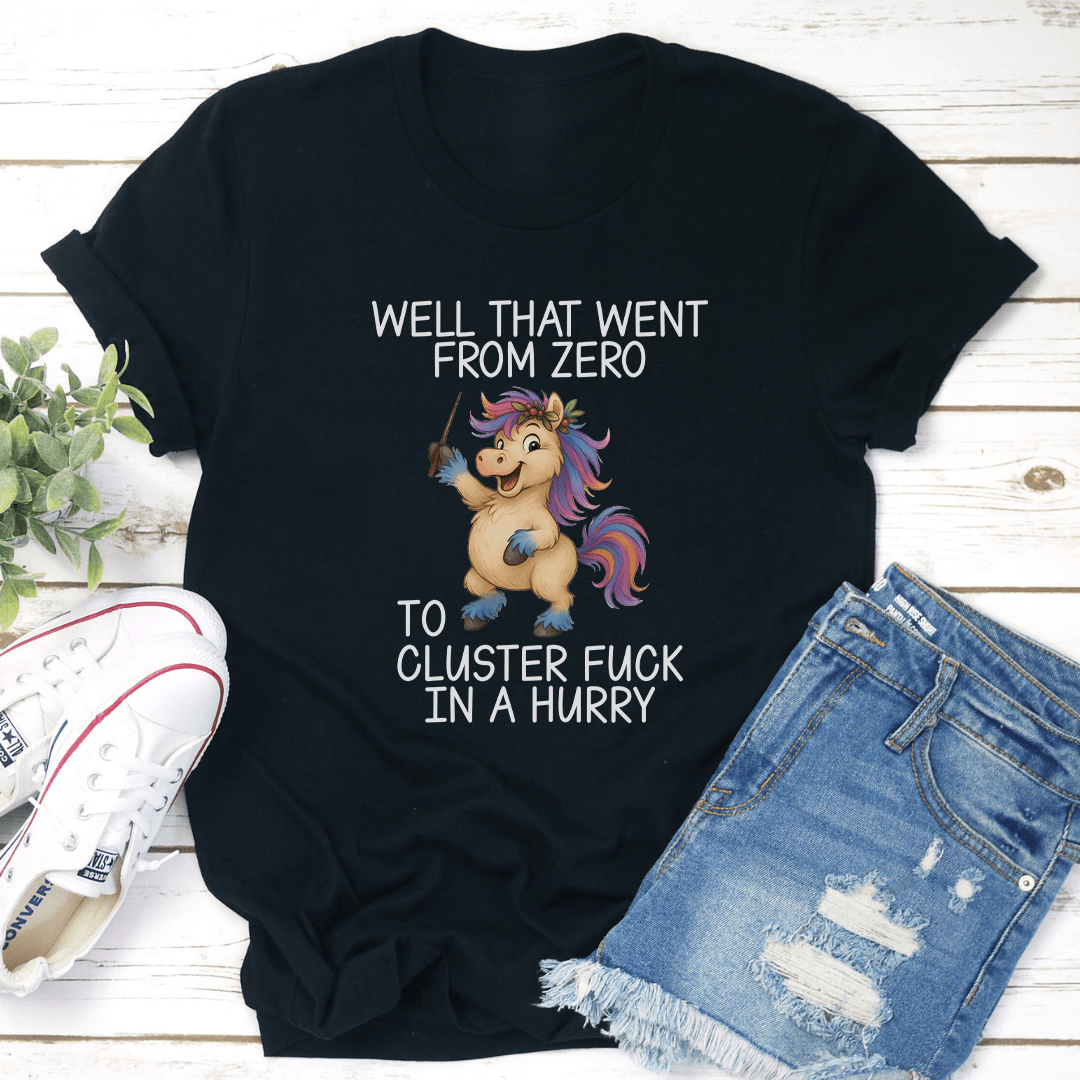 Well That Went From Zero To Custer F-ck In A Hurry Tee
