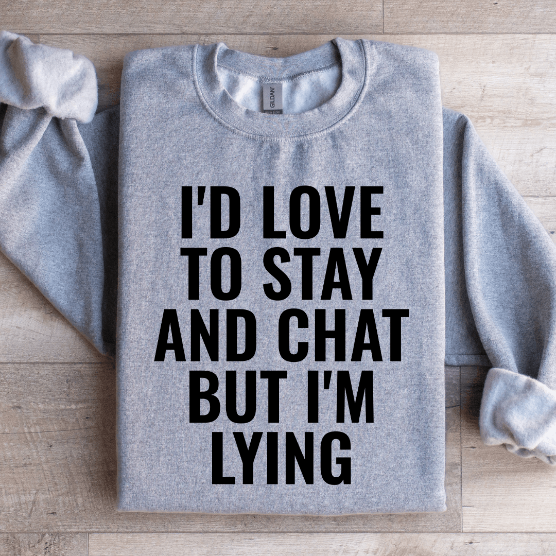 I'd Love To Stay Sweatshirt