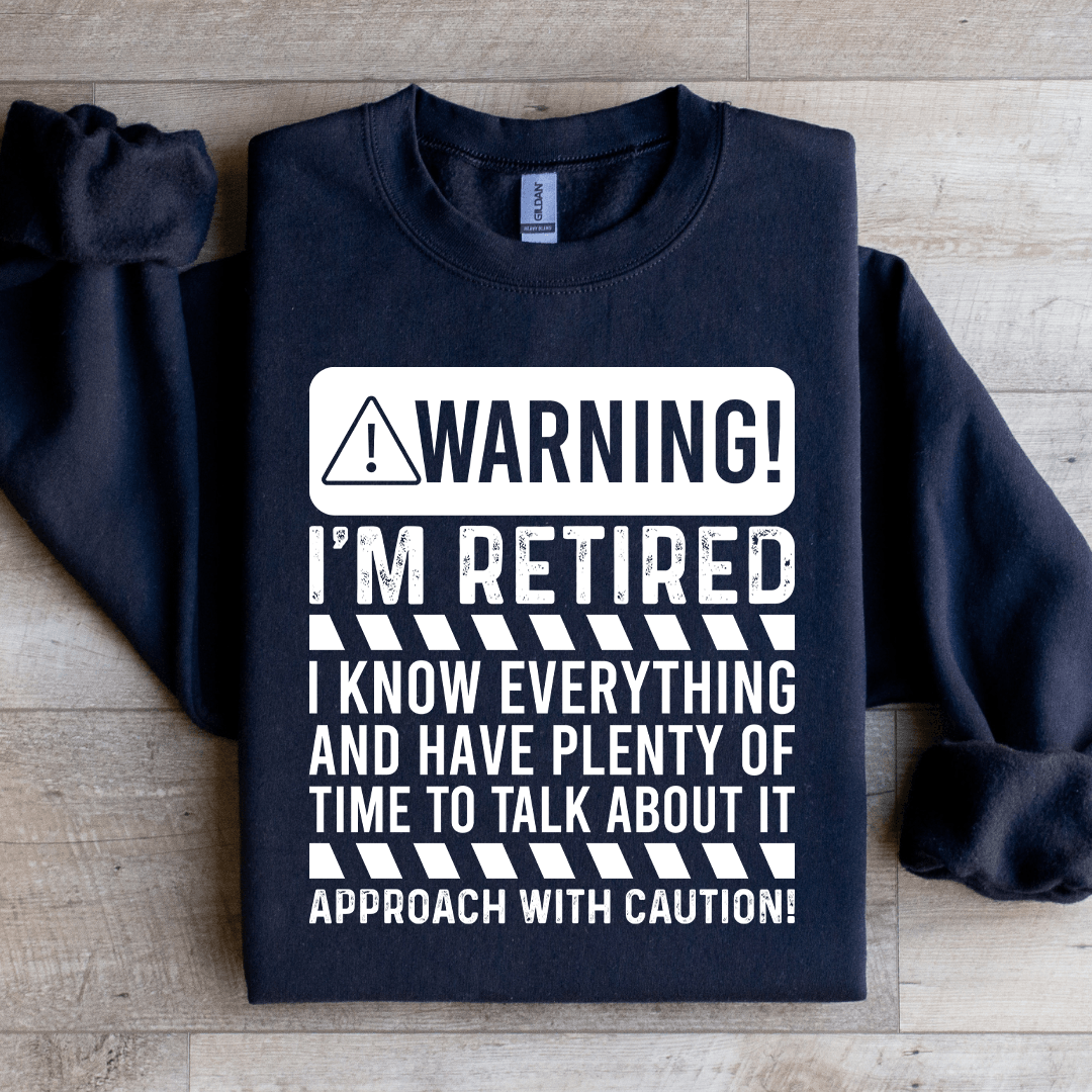 Warning I'm Retired I Know Everything Sweatshirt