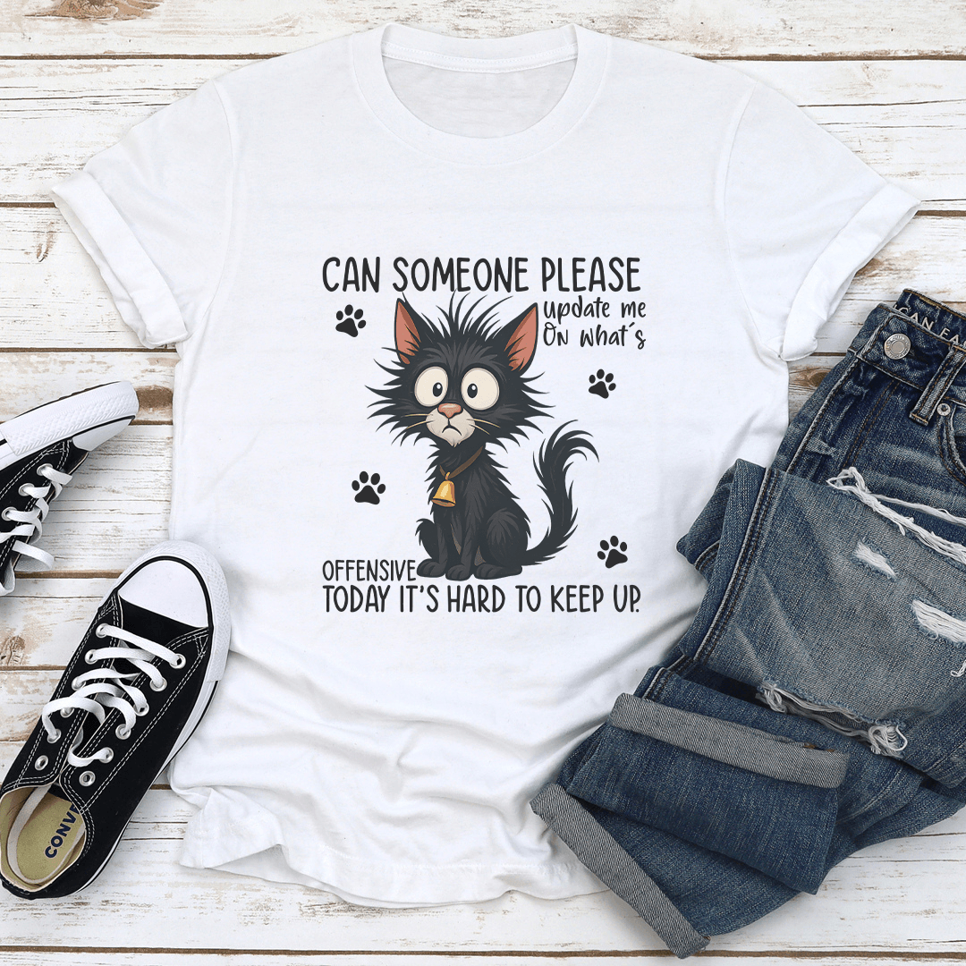Can Someone Please Update Me On What's Offensive Today Tee
