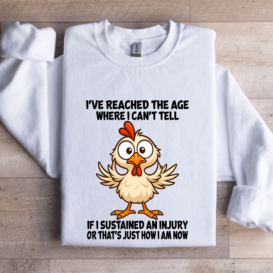 I've Reached The Age Where I Can't Tell Sweatshirt