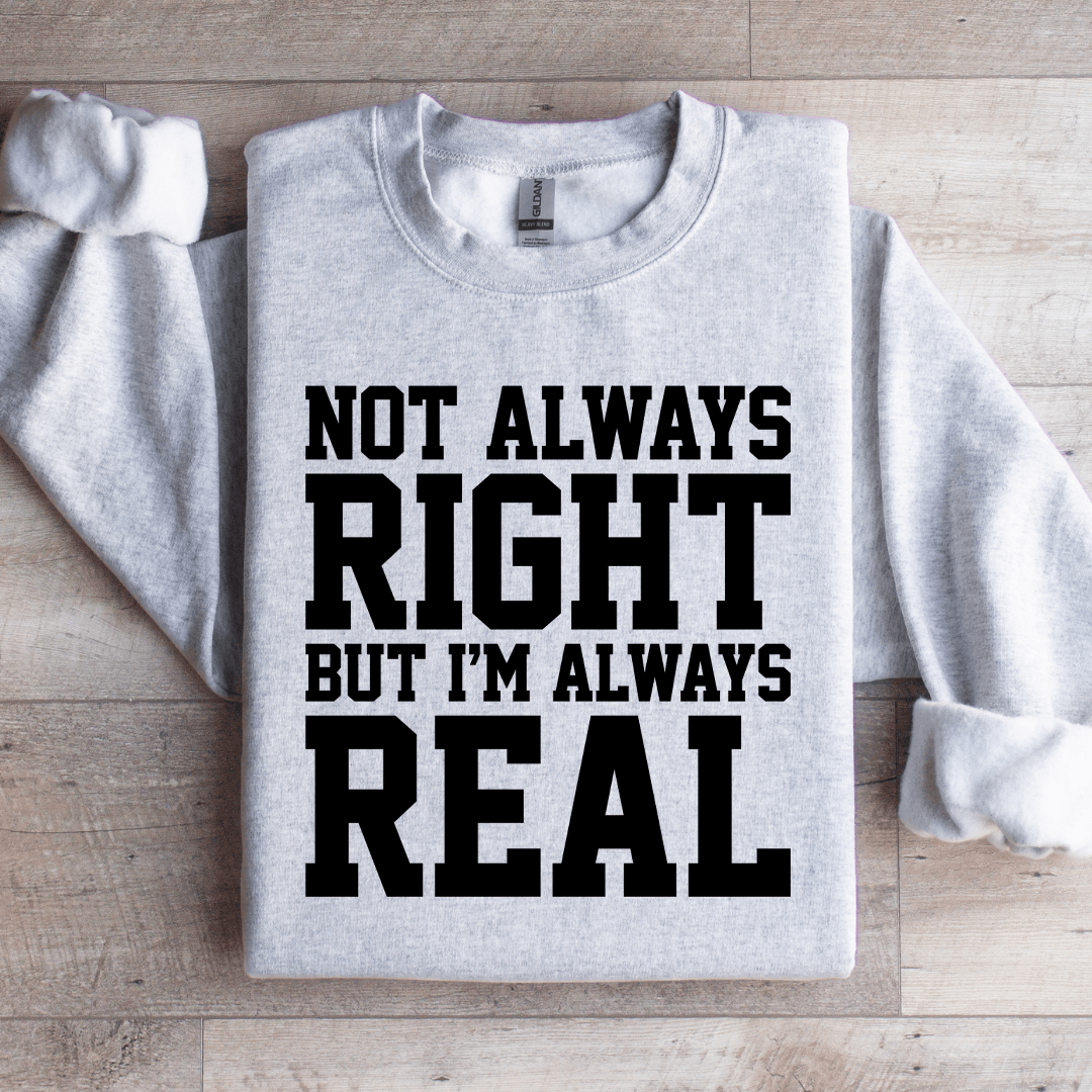 Not Always Right But I'm Always Sweatshirt