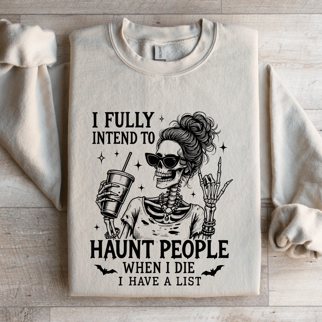 I Fully Intend To Haunt People When I Die Sweatshirt