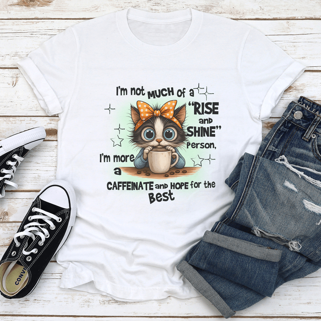 I'm Not Much Of A Rise And Shine Person Tee