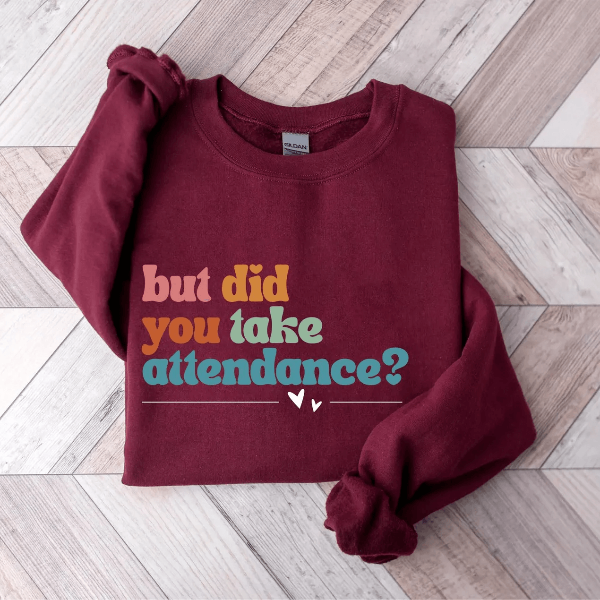 Funny Attendance Teacher Sweatshirt Teacher Life Appreciation Gift Crewneck