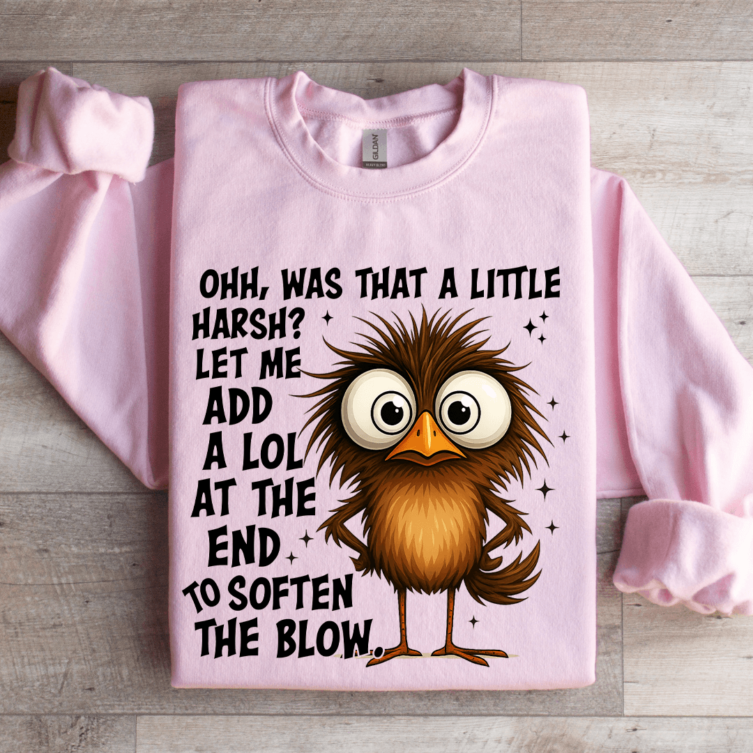 Ohh Was That A Little Harsh Sweatshirt