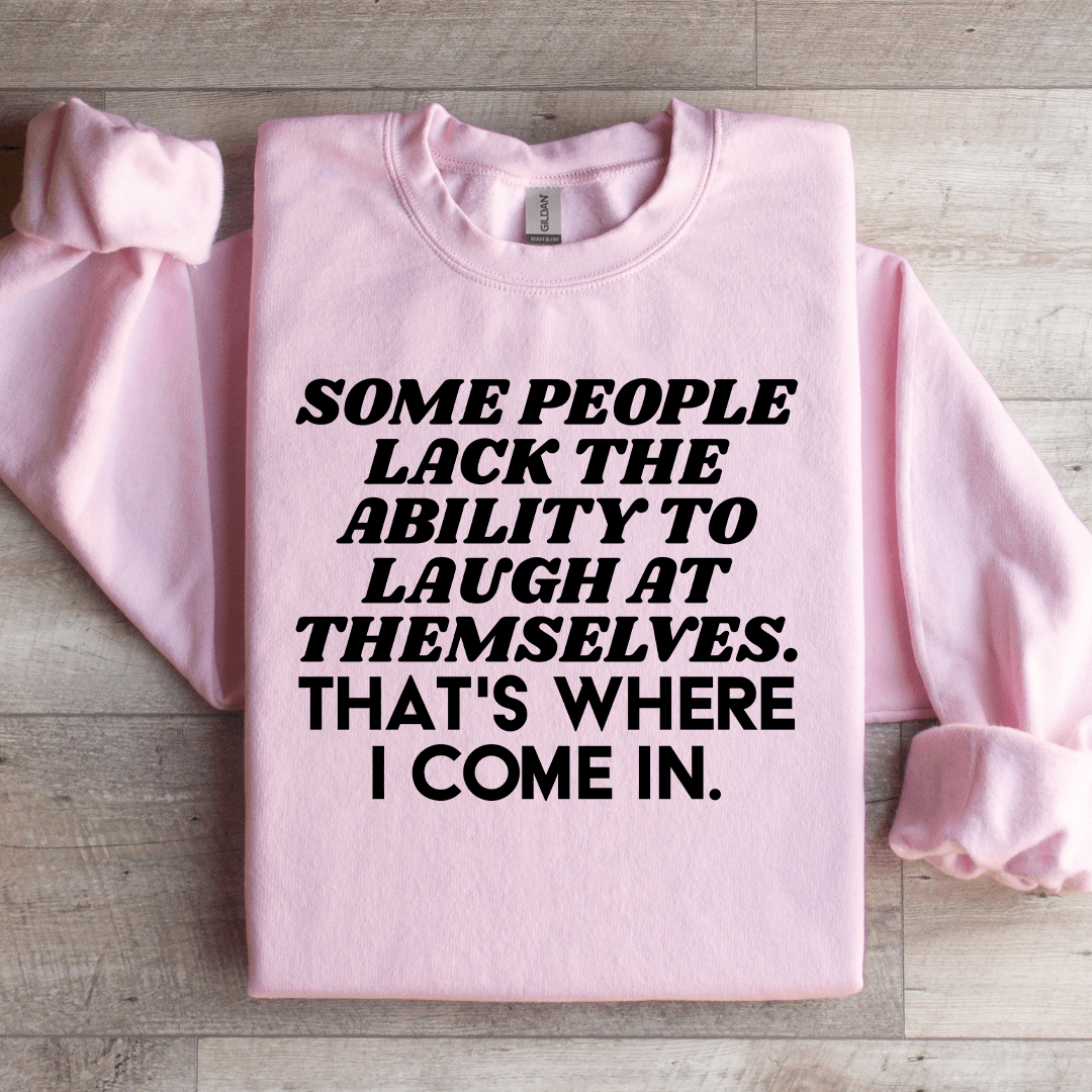 Some People Lack The Ability To Laugh At Themselves Sweatshirt