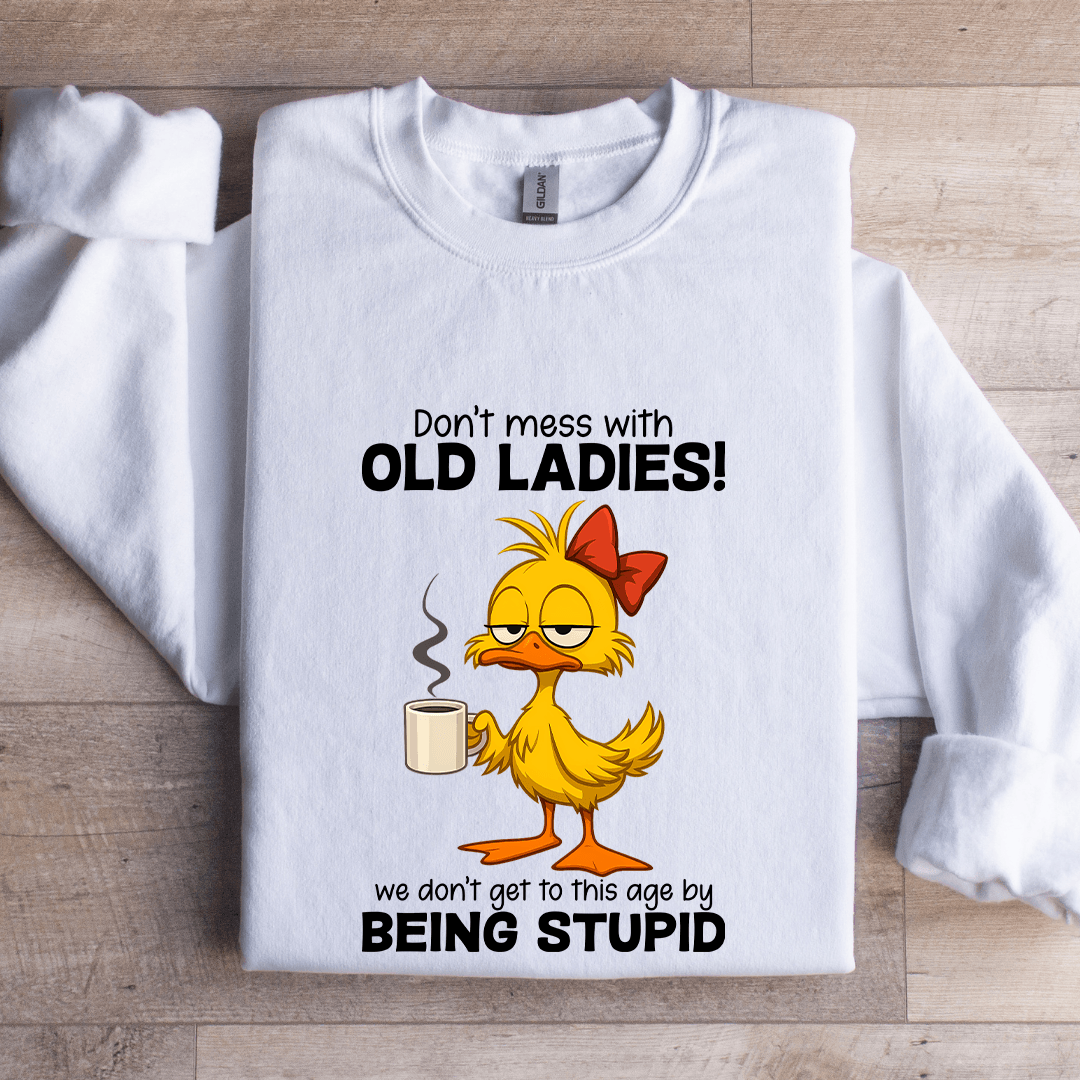 Don't Mess WIth Old Ladies Sweatshirt