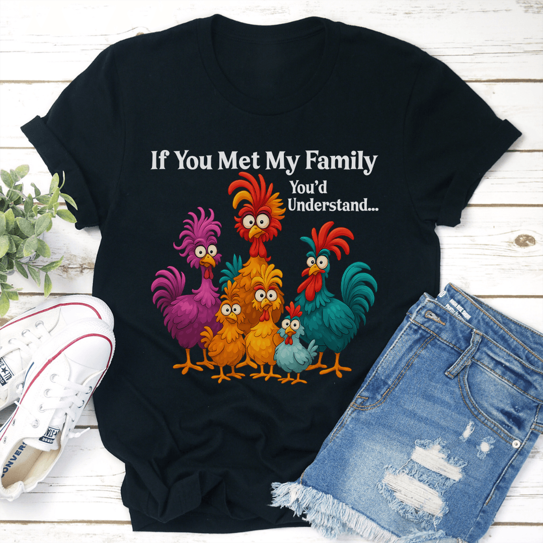 If You Met My Family You'd Understand Tee