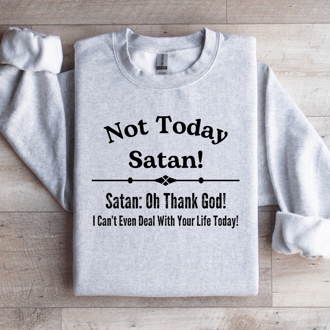 Not Today Satan Sweatshirt