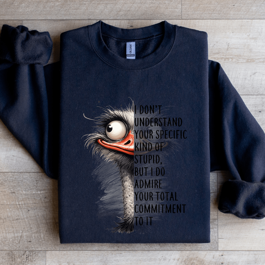 I Don't Understand Your Specific Kind Of Stupid Sweatshirt