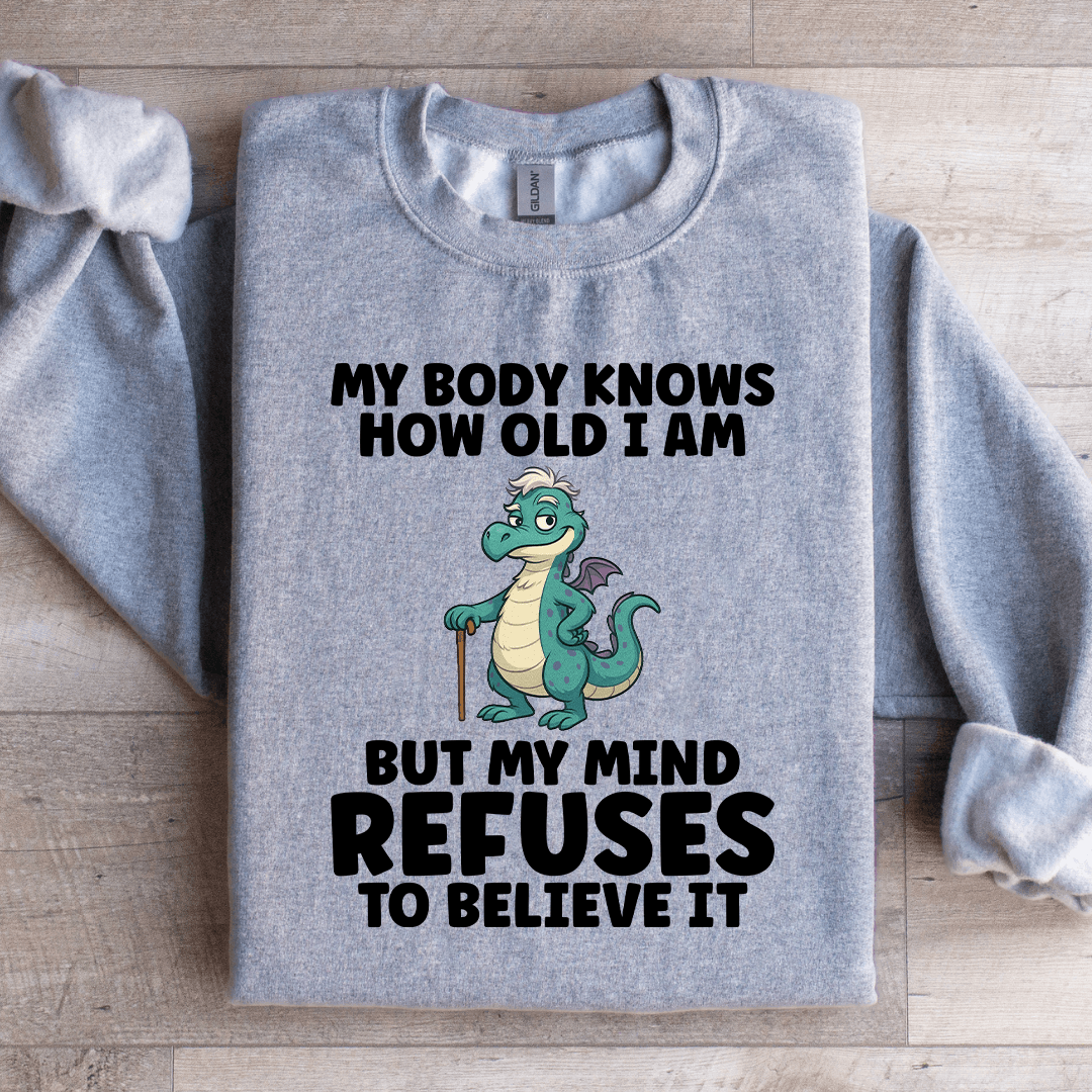 My Body Knows How Old I Am Sweatshirt