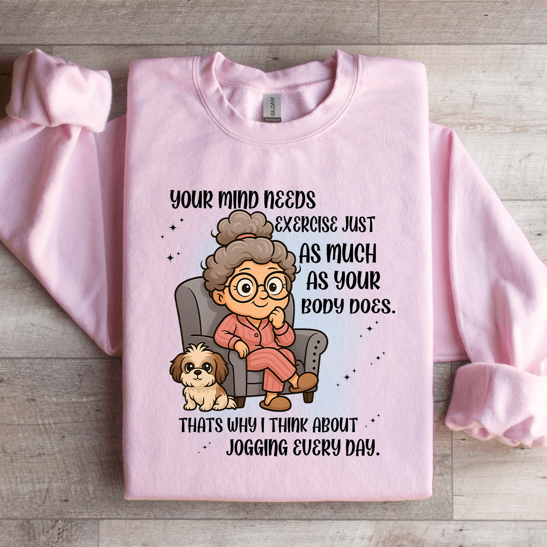 Your Mind Needs Exercise Just As Much Sweatshirt