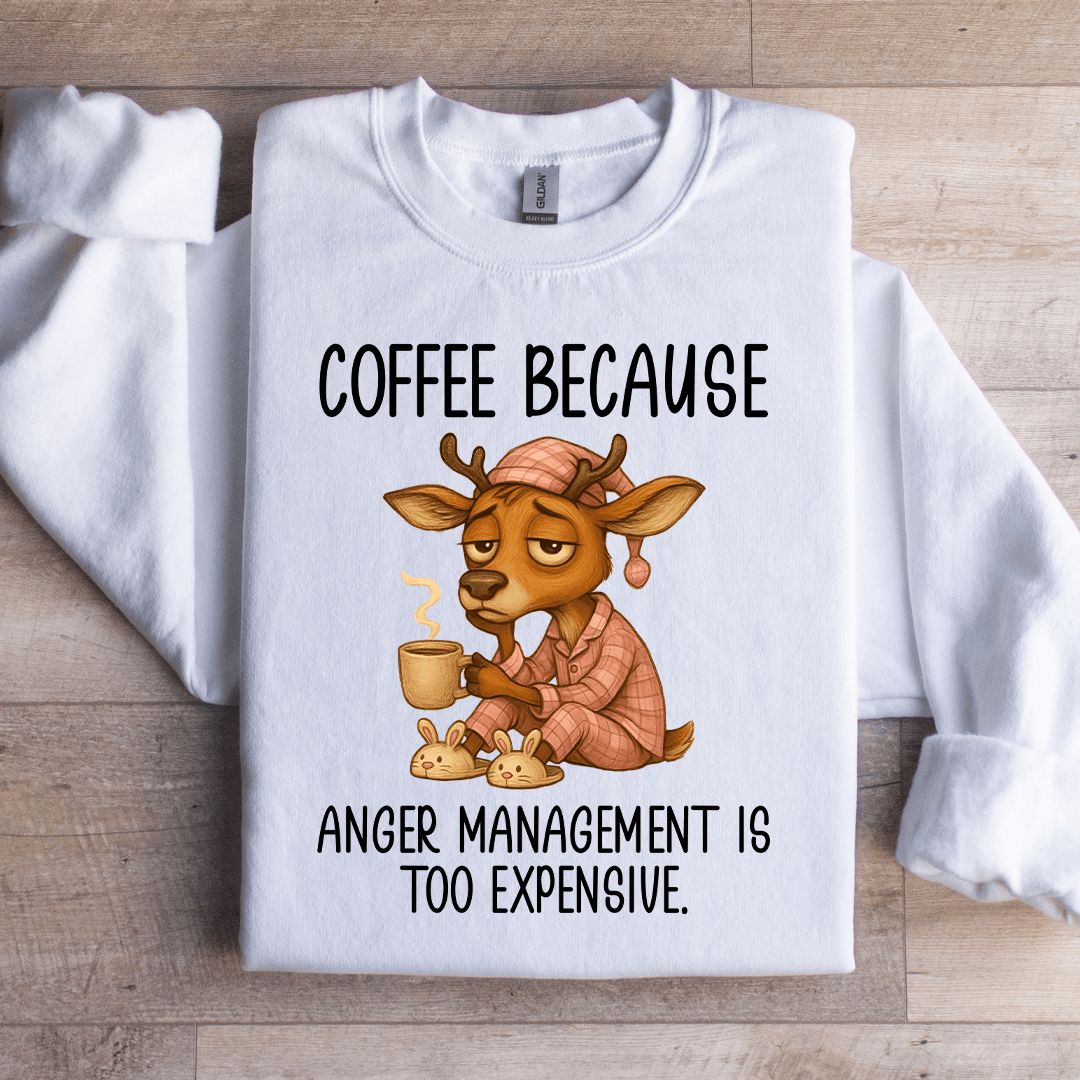 Coffee Because Anger Management Sweatshirt