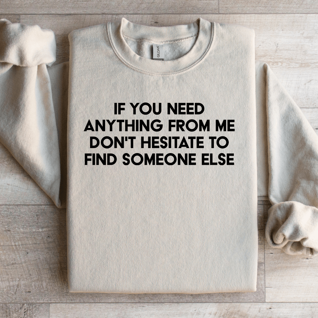 If You Need Anything Sweatshirt