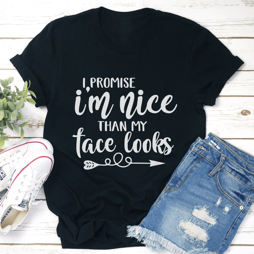 I Promise I'm Nicer Than My Face Looks Tee