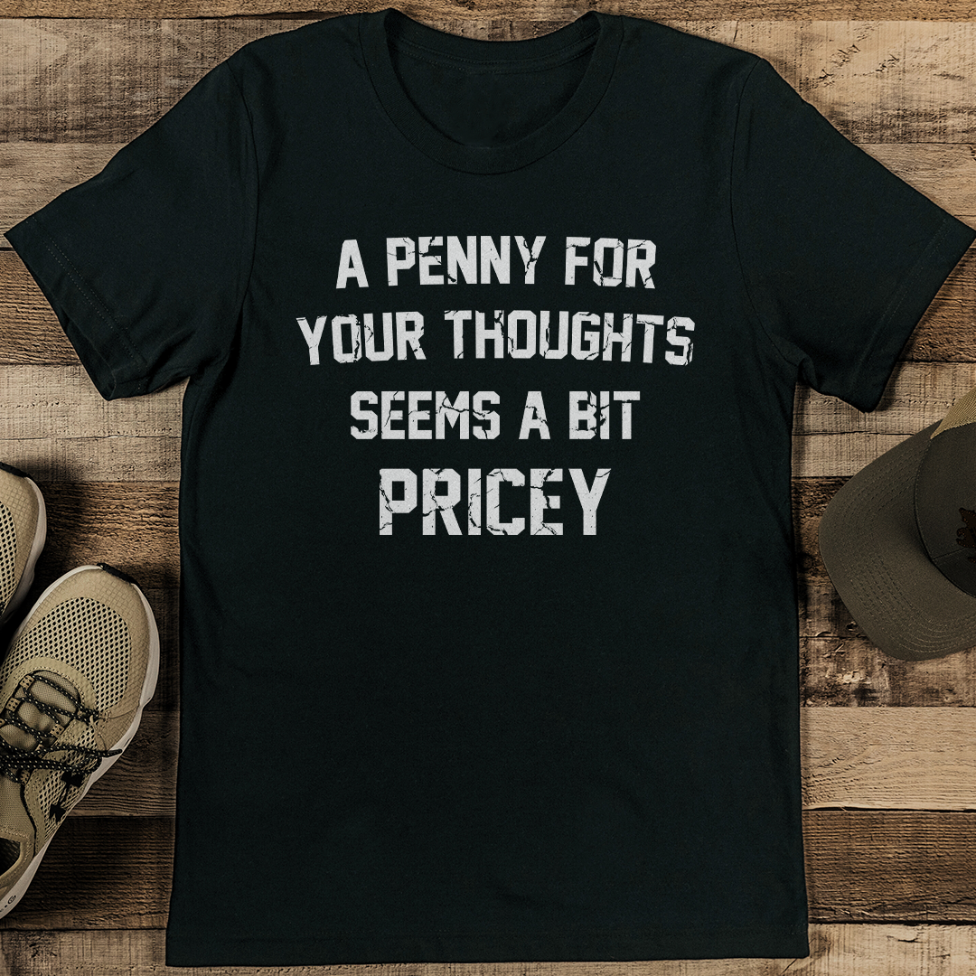 A Penny For Your Thoughts Seems A Bit Pricey Tee