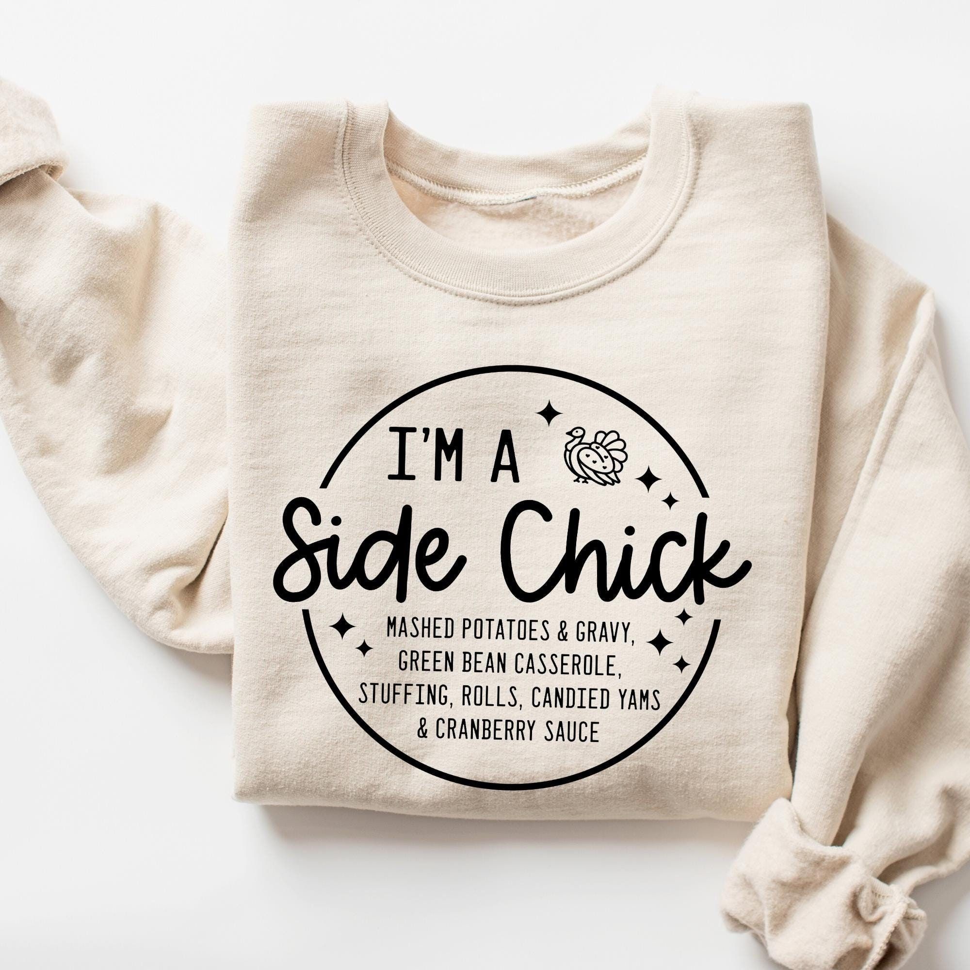 I'm a Side Chick Sweatshirt, Funny Thanksgiving Shirt, Thanksgiving Dinner Sweatshirt, Fall Crewneck, Turkey Day Shirt